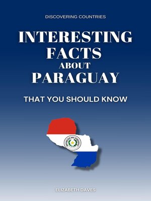 cover image of Interesting Facts About Paraguay That You Should Know